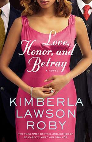 Love, Honor, and Betray de Kimberla Lawson Roby