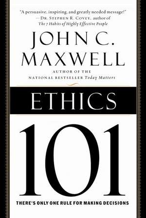 Ethics 101: What Every Leader Needs To Know de John C. Maxwell