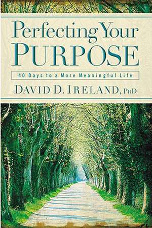 Perfecting Your Purpose de David D Ireland