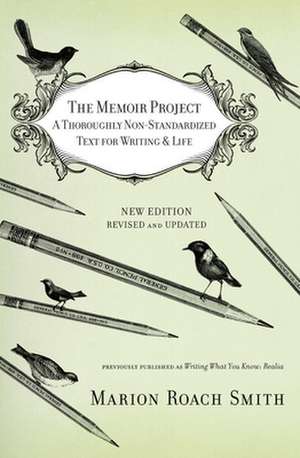 The Memoir Project: A Thoroughly Non-Standardized Text for Writing & Life de Marion Roach Smith