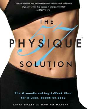 The Physique 57(R) Solution: The Groundbreaking 2-Week Plan for a Lean, Beautiful Body de Tanya Becker