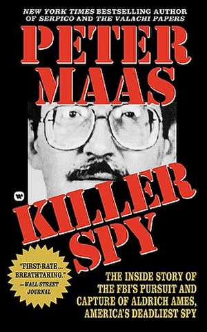 Killer Spy: Inside Story of the FBI's Pursuit and Capture of Aldrich Ames, America's Deadliest Spy de Peter Maas