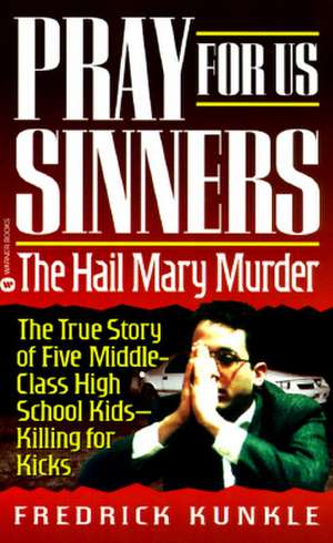 Pray for Us Sinners: The Hall Mary Murder de Fredrick Kunkle