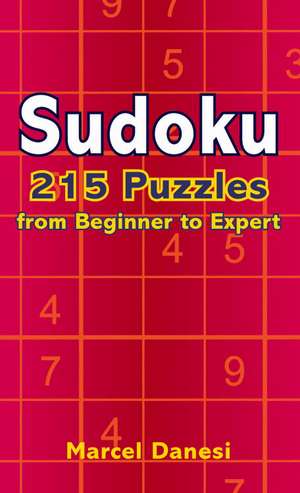 Sudoku: 215 Puzzles from Beginner to Expert de Marcel Danesi