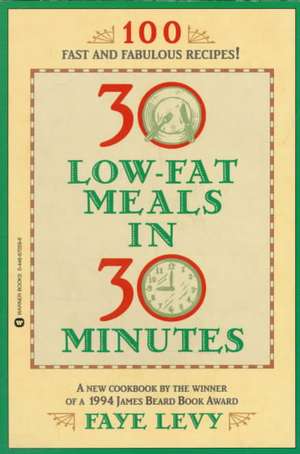 30 Low-Fat Meals in 30 Minutes de Faye Levy