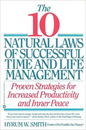 10 Natural Laws of Successful Time and Life Management de Hyrum W. Smith