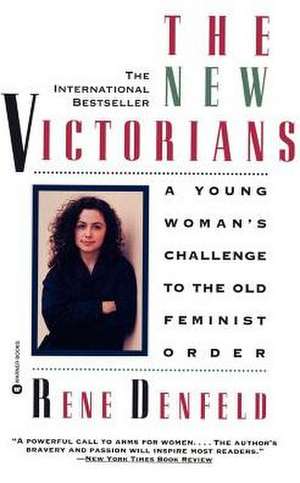 The New Victorians: A Young Woman's Challenge to the Old Feminist Order de Rene Denfeld