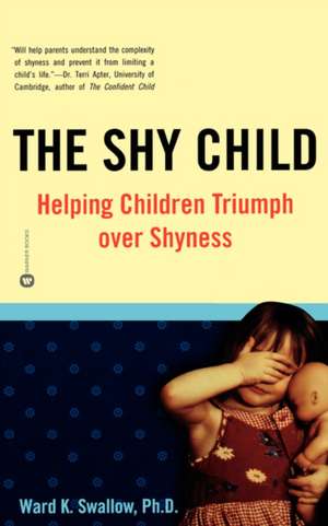 The Shy Child: Helping Children Triumph over Shyness de Ward K. Swallow