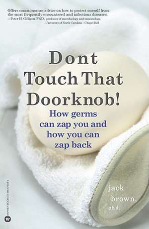 Don't Touch That Doorknob!: How Germs Can Zap You and How You Can Zap Back de Jack Brown