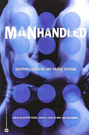 Manhandled: Gripping Tales of Gay Erotic Fiction de Austin Foxxe