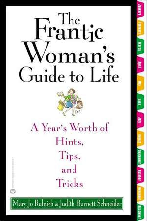 The Frantic Woman's Guide to Life: A Year's Worth of Hints, Tips, and Tricks de Mary Jo Rulnick