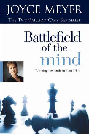 Battlefield of the Mind: Winning the Battle in Your Mind de Joyce Meyer