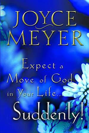 Expect a Move of God in Your Life...Suddenly! de Joyce Meyer