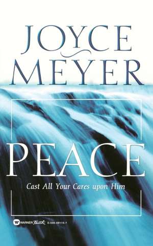 Peace: Cast All Your Cares Upon Him de Joyce Meyer