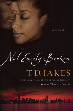 Not Easily Broken: A Novel de T. D. Jakes