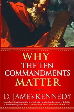 Why the Ten Commandments Matter de D. James Kennedy