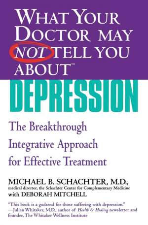 What Your Doctor May Not Tell You About(TM) Depression: The Breakthrough Integrative Approach for Effective Treatment de Michael B. Schachter