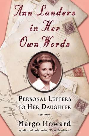 Ann Landers in Her Own Words: Personal Letters to Her Daughter de Margo Howard