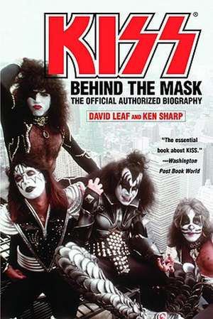 KISS: Behind the Mask - Official Authorized Biogrphy de David Leaf