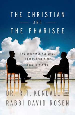 The Christian and the Pharisee: Two Outspoken Religious Leaders Debate the Road to Heaven de R. T. Kendall