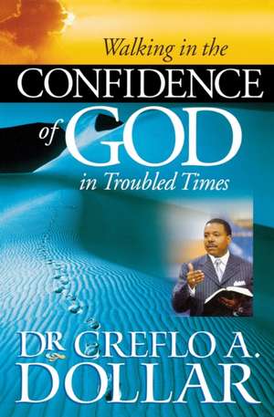 Walking in the Confidence of God in Troubled Times de Creflo A. Dollar