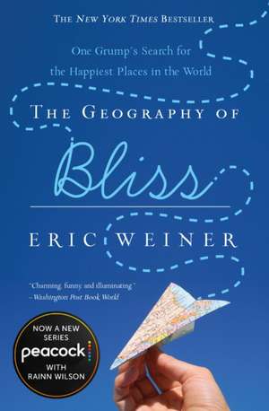 The Geography of Bliss: One Grump's Search for the Happiest Places in the World de Eric Weiner