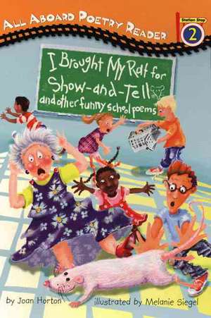 I Brought My Rat for Show-And-Tell: And Other Funny School Poems de Joan Horton