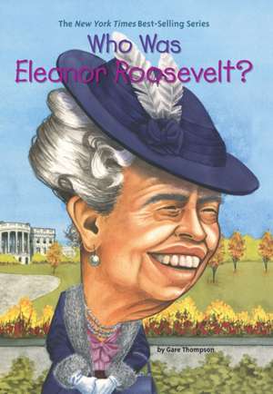 Who Was Eleanor Roosevelt? de Gare Thompson