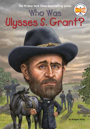 Who Was Ulysses S. Grant? de Megan Stine