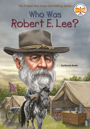 Who Was Robert E. Lee? de Bonnie Bader