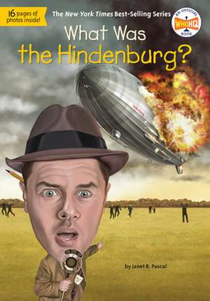 What Was the Hindenburg? de Janet Pascal