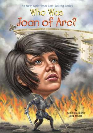 Who Was Joan of Arc? de Pamela D. Pollack