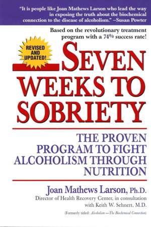 Seven Weeks to Sobriety: The Proven Program to Fight Alcoholism Through Nutrition de Joan Mathews-Larson