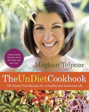 The Undiet Cookbook: Plant-Based Meals with Options for Any Diet de Meghan Telpner