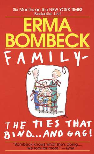 Family - The Ties That Bind...and Gag! de Erma Bombeck