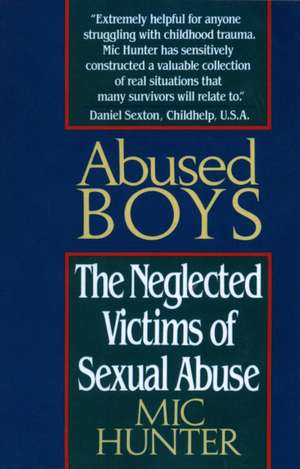 Abused Boys: The Neglected Victims of Sexual Abuse de Mic Hunter