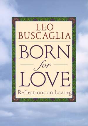 Born for Love: Reflections on Loving de Leo Buscaglia