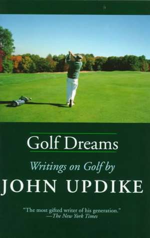 Golf Dreams: Writings on Golf de John Updike