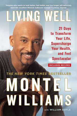 Living Well: 21 Days to Transform Your Life, Supercharge Your Health, and Feel Spectacular de Montel Williams