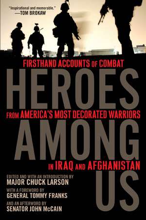 Heroes Among Us: Firsthand Accounts of Combat from America's Most Decorated Warriors in Iraq and Afghanistan de John McCain