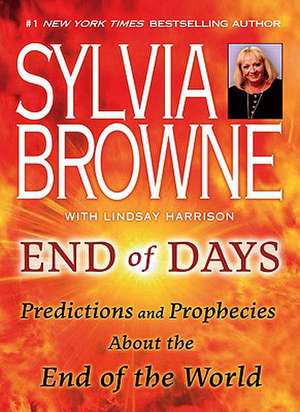 End of Days: Predictions and Prophecies about the End of the World de Sylvia Browne