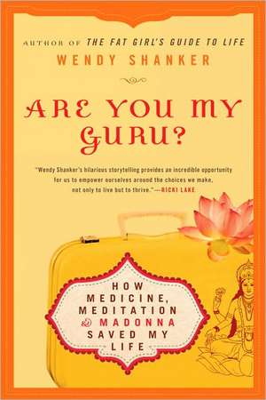 Are You My Guru?: How Medicine, Meditation & Madonna Saved My Life de Wendy Shanker