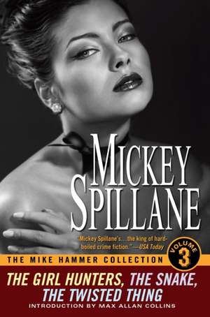 The Mike Hammer Collection Vol.3: The Girl Hunters, The Snake, The Twisted Thing de Mickey Spillane