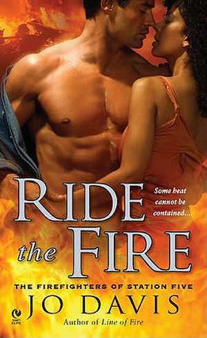 Ride the Fire: The Firefighters of Station Five de Jo Davis