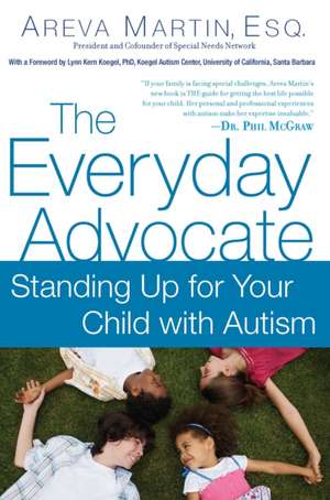 The Everyday Advocate: Standing Up for Your Child with Autism or Other Special Needs de Areva Martin