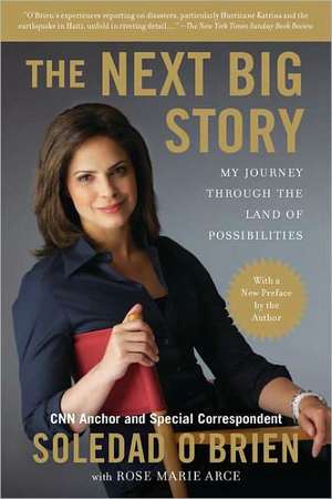 The Next Big Story: My Journey Through the Land of Possibilities de Soledad O'Brien