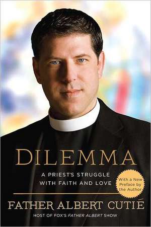 Dilemma: A Priest's Struggle with Faith and Love de Father Albert Cutie