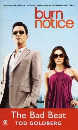 Burn Notice: The Bad Beat de Tod Goldberg