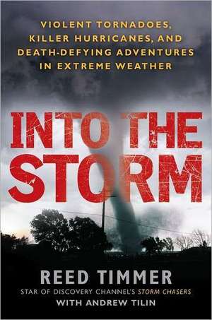 Into the Storm de Reed Timmer