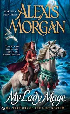 My Lady Mage: A Warriors of the Mist Novel de Alexis Morgan